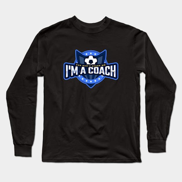You Don't Scare Me I'm a Coach Long Sleeve T-Shirt by poc98